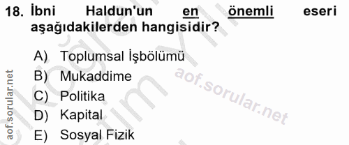 18. soru: Ibni Haldun'un en önemli eseri aşağıdakilerden hangisidir? A) Toplumsal İşbölümü B) Mukaddime C) Politika D) Kapital…