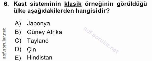 6. soru: Kast sisteminin klasik örneğinin görüldüğü ülke aşağıdakilerden hangisidir? A) Japonya B) Güney Afrika C) Tayland D)…