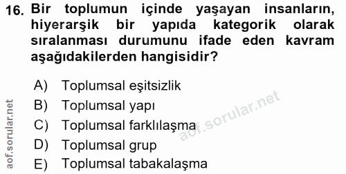 16. soru: Bir toplumun içinde yaşayan insanların, hiyerarşik bir yapıda kategorik olarak sıralanması durumunu ifade eden kavram…