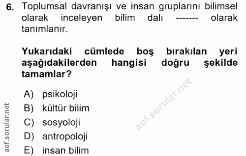 6. soru: Toplumsal davranışı ve insan gruplarını bilimsel olarak inceleyen bilim dalı --_ olarak tanimlanır. Yukarıdaki cümled…
