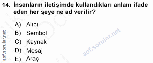 14. soru: İnsanların iletişimde kullandıkları anlam ifade eden her şeye ne ad verilir? A) Alıcı B) Sembol C) Kaynak D) Mesaj E)…