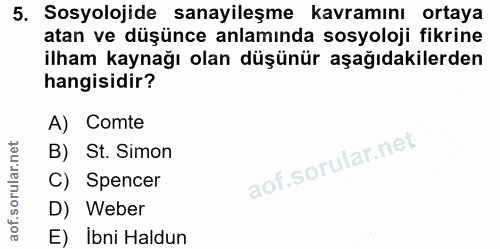 5. soru: Sosyolojide sanayileşme kavramını ortaya atan ve düşünce anlamında sosyoloji fikrine ilham kaynağı olan düşünür aşağı…