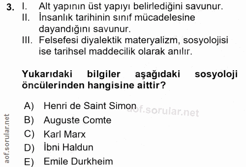 3. soru: I. Alt yapının üst yapıyı belirlediğini savunur. Il. Insanlık tarihinin sınıf mücadelesine dayandığını savunur. IlI.…