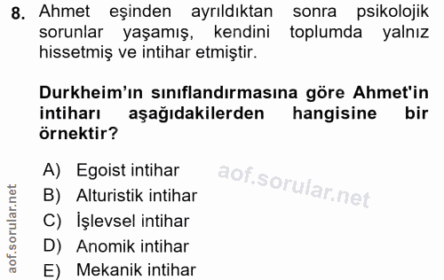 8. soru: Ahmet eşinden ayrıldıktan sonra psikolojik sorunlar yaşamış, kendini toplumda yalnız hissetmiş ve intihar etmiştir. D…