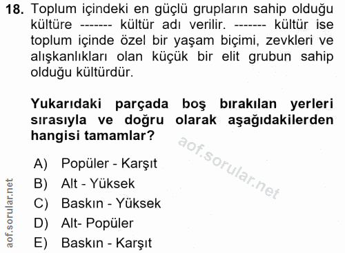 18. soru: Toplum içindeki en güçlü grupların sahip olduğu kültüre -- kültür adı verilir. --- kültür ise toplum içinde özel bir…