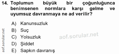 14. soru: Toplumun büyük bir çoğunluğunca benimsenen normlara karşı gelme ve uyumsuz davranmaya ne ad verilir? A) Kanunsuzluk B…