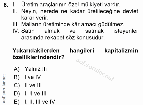 6. soru: I. Uretim araçlarının özel mülkiyeti vardır. II. Neyin, nerede ne kadar üretilecegine devlet karar verir. III. Mallar…