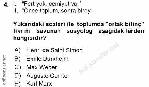 4. soru: I. "Fert yok, cemiyet var" II. "Once toplum, sonra birey" Yukarıdaki sözleri ile toplumda "ortak bilinç" fikrini savu…