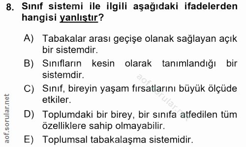 8. soru: Sınıf sistemi ile ilgili aşağıdaki ifadelerden hangisi yanlıştır? A) Tabakalar arası geçişe olanak sağlayan açık bir…