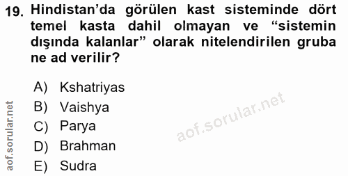 19. soru: Hindistan'da görülen kast sisteminde dört temel kasta dahil olmayan ve "sistemin dışında kalanlar" olarak nitelendiri…