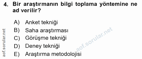 4. soru: Bir araştırmanın bilgi toplama yöntemine ne ad verilir? Anket teknigi B) Saha araştırması C) Görüşme tekniği lof. D)…