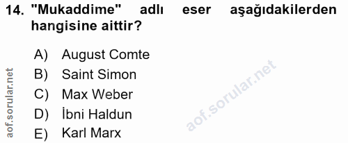 14. soru: "Mukaddime" adlı eser aşağıdakilerden hangisine aittir? A) August Comte B) Saint Simon C) Max Weber D) İbni Haldun E)…