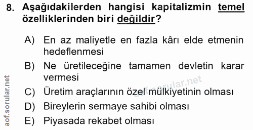 8. soru: Aşağıdakilerden hangisi kapitalizmin temel özelliklerinden biri değildir? A) En az maliyetle en fazla kârı elde etmen…