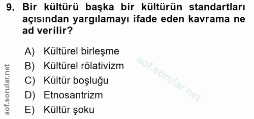 9. soru: Bir kültürü başka bir kültürün standartları açısından yargılamayı ifade eden kavrama ne ad verilir? A) Kültürel birle…