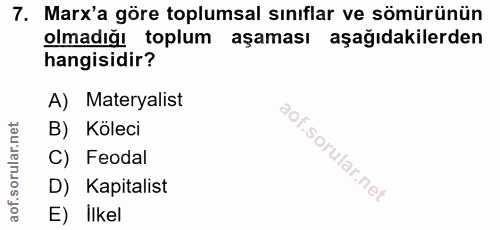 7. soru: Marx'a göre toplumsal sınıflar ve sömürünün olmadığı toplum aşaması aşağıdakilerden hangisidir? A) Materyalist B) Köl…