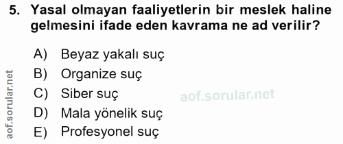 5. soru: Yasal olmayan faaliyetlerin bir meslek haline gelmesini ifade eden kavrama ne ad verilir? A) Beyaz yakalı suç B) Orga…