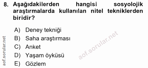 8. soru: Aşağıdakilerden hangisi sosyolojik araştırmalarda kullanılan nitel tekniklerden biridir? A) Deney tekniği B) Saha ara…