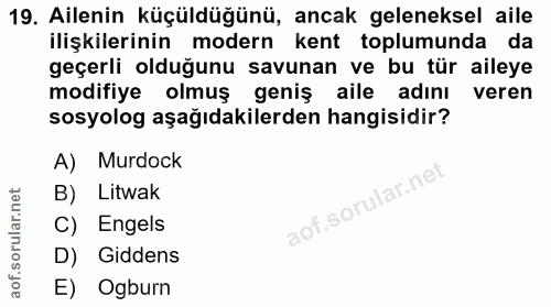 19. soru: Ailenin küçüldüğünü, ancak geleneksel aile ilişkilerinin modern kent toplumunda da geçerli olduğunu savunan ve bu tür…
