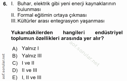 6. soru: I. Buhar, elektrik gibi yeni enerji kaynaklarının bulunması II. Formal eğitimin ortaya çıkması III. Kültürler arası e…