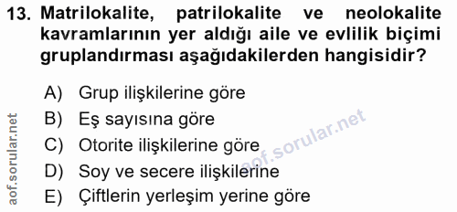13. soru: Matrilokalite, patrilokalite ve neolokalite kavramlarının yer aldığı aile ve evlilik biçimi gruplandırması aşağıdakil…