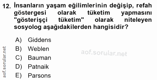 12. soru: İnsanların yaşam eğilimlerinin değişip, refah gostergesi olarak tüketim yapmasını "gösterişçi| tüketim" olarak nitele…
