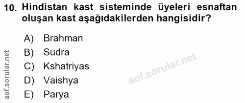 10. soru: Hindistan kast sisteminde üyeleri esnaftan oluşan kast aşağıdakilerden hangisidir? A) Brahman B) Sudra C) Kshatriyas…
