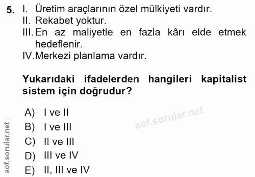 5. soru: I. Üretim araçlarının özel mülkiyeti vardır. II. Rekabet yoktur. IlI. En az maliyetle en fazla kârı elde etmek hedefl…