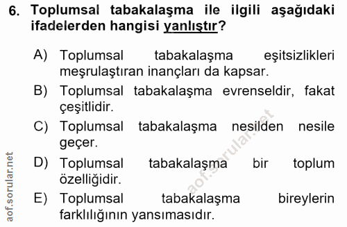 6. soru: Toplumsal tabakalaşma ile ilgili aşağıdaki ifadelerden hangisi yanlıştır? A) Toplumsal tabakalaşma eşitsizlikleri meş…