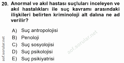 20. soru: Anormal ve akıl hastası suçluları inceleyen ve akıl hastalıkları ile suç kavramı arasındaki ilişkileri belirten krimi…