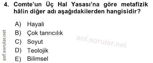 4. soru: Comte'un Üç Hal Yasası'na göre metafizik hâlin diğer adı aşağıdakilerden hangisidir? A) Hayali B) Çok tanrıcılık C) S…