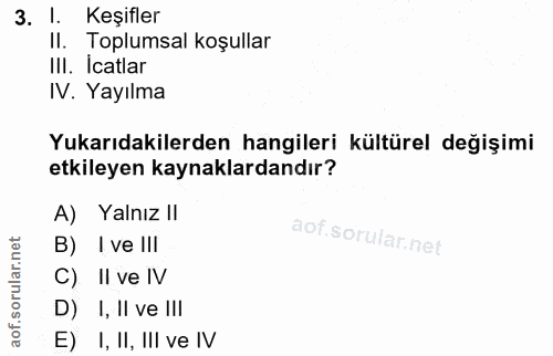 3. soru: 1. Keşifler Il. Toplumsal koşullar III. Icatlar IV. Yayılma Yukarıdakilerden hangileri kültürel değişimi etkileyen ka…