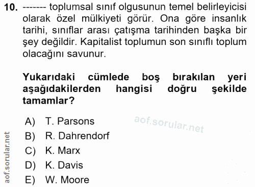 10. soru: - toplumsal sınıf olgusunun temel belirleyicisi olarak özel mülkiyeti görür. Ona göre insanlık tarihi, sınıflar arası…