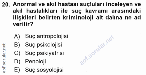 20. soru: Anormal ve akıl hastası suçluları inceleyen ve akıl hastalıkları ile suç kavramı arasındaki ilişkileri belirten krimi…