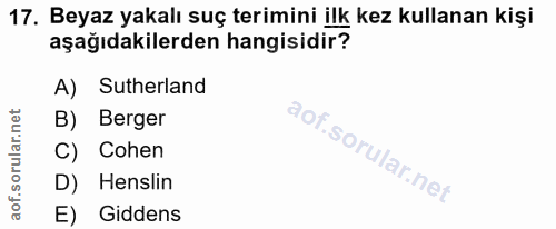 17. soru: Beyaz yakalı suç terimini ilk kez kullanan kişi aşağıdakilerden hangisidir? A) Sutherland B) Berger Cohen D) Henslin…