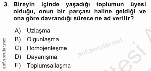 3. soru: Bireyin içinde yaşadığı toplumun üyesi olduğu, onun bir parçası haline geldiği ve ona göre davrandığı sürece ne ad ve…
