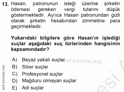 13. soru: Hasan, patronunun isteği üzerine şirketin ödemesi gereken vergi tutarını düşük göstermektedir. Ayrıca Hasan patronund…