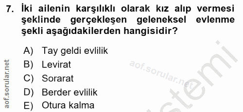 7. soru: İki ailenin karşılıklı olarak kız alıp vermesi şeklinde gerçekleşen geleneksel evlenme şekli aşağıdakilerden hangisid…