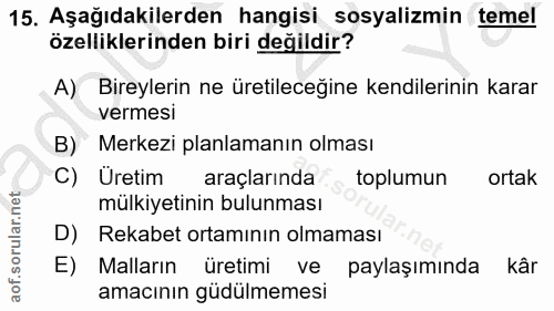 15. soru: Aşağıdakilerden hangisi sosyalizmin temel özelliklerinden biri değildir? A) Bireylerin ne üretileceğine kendilerinin…