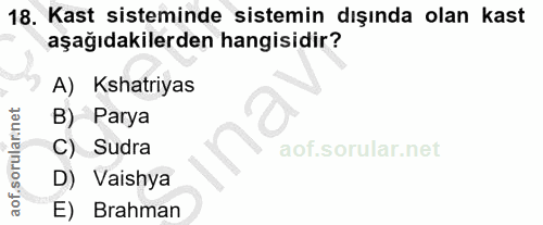 18. soru: Kast sisteminde sistemin dışında olan kast aşağıdakilerden hangisidir? A) Kshatriyas B) Parya aof.sorularinet C) Sudr…