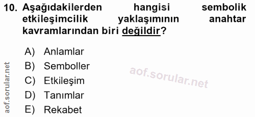 10. soru: Aşağıdakilerden hangisi sembolik etkileşimcilik yaklaşımının anahtar kavramlarından biri değildir? A) Anlamlar B) Sem…