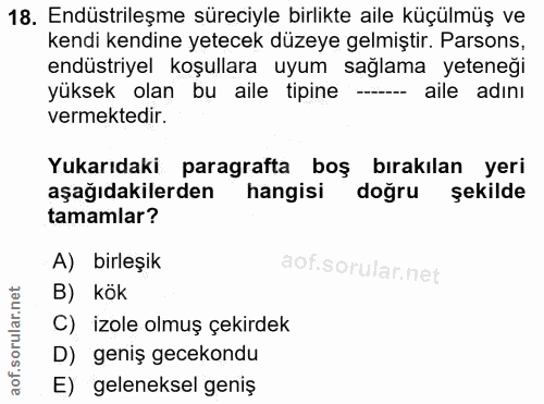 18. soru: Endüstrileşme süreciyle birlikte aile küçülmüş ve kendi kendine yetecek düzeye gelmiştir. Parsons, endüstriyel koşull…