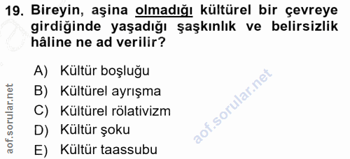 19. soru: Bireyin, aşina olmadığı kültürel bir çevreye girdiğinde yaşadığı şaşkınlık ve belirsizlik hâline ne ad verilir? A) Kü…