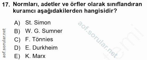 17. soru: Normları, adetler ve örfler olarak sınıflandıran kuramcı aşağıdakilerden hangisidir? A) St. Simon B) W. G. Sumner C)…