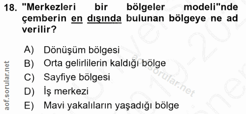 18. soru: "Merkezleri bir bölgeler modeli"nde çemberin en dışında bulunan bölgeye ne ad verilir? A) Dönüşüm bölgesi B) Orta gel…
