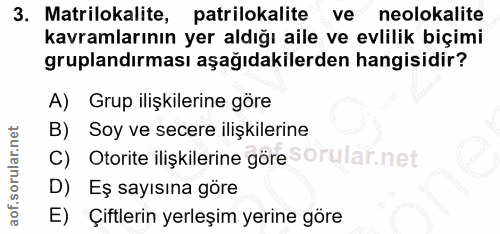 3. soru: Matrilokalite, patrilokalite ve neolokalite kavramlarının yer aldığı aile ve evlilik biçimi gruplandırması aşağıdakil…