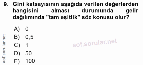 9. soru: Gini katsayısının aşağıda verilen değerlerden hangisini alması durumunda gelir dağılımında "tam eşitlik" söz konusu o…