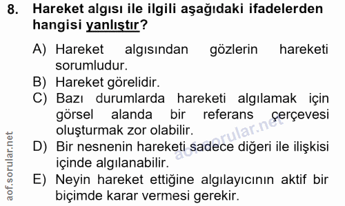 8. soru: Hareket algısı ile ilgili aşağıdaki ifadelerden hangisi yanlıştır? A) Hareket algısından gözlerin hareketi sorumludur…
