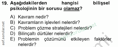 19. soru: Aşağıdakilerden hangisi bilişsel psikolojinin bir sorusu olamaz? A) Kavram nedir? B) Kavramların işlevleri nelerdir?…