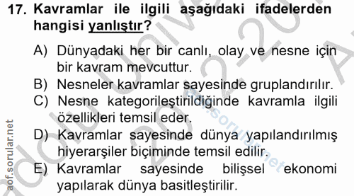 17. soru: Kavramlar ile ilgili aşağıdaki ifadelerden hangisi yanlıştır? A) Dünyadaki her bir canlı, olay ve nesne için bir kavr…
