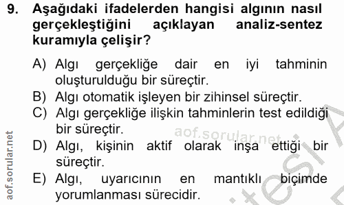 9. soru: Aşağıdaki ifadelerden hangisi algının nasıl gerçekleştiğini açıklayan analiz-sentez kuramıyla çelişir? A) Algı gerçek…